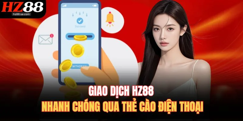Giao dịch HZ88 nhanh chóng qua thẻ cào điện thoại