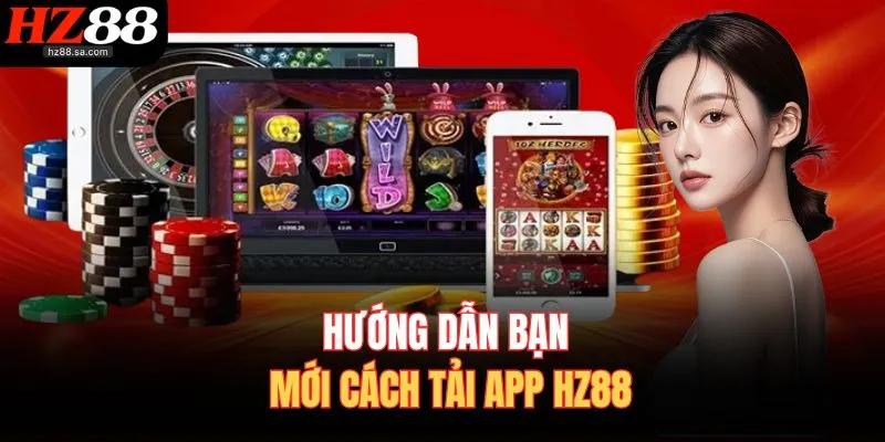 Hướng dẫn bạn mới cách tải app HZ88