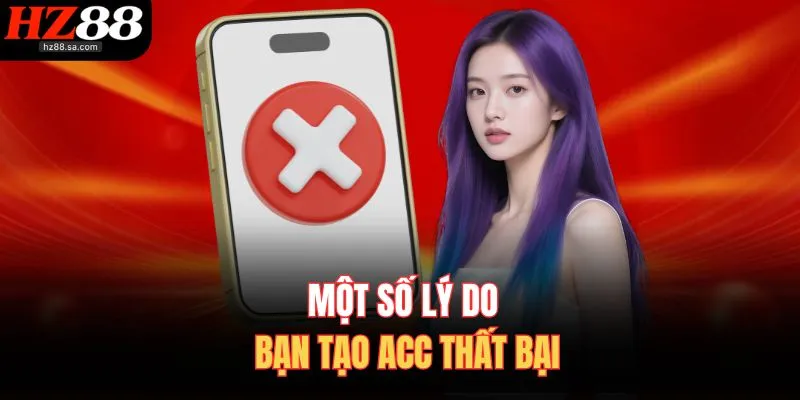 Một số lý do bạn tạo acc thất bại