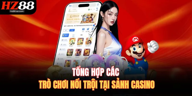Tổng hợp các trò chơi nổi trội tại sảnh casino