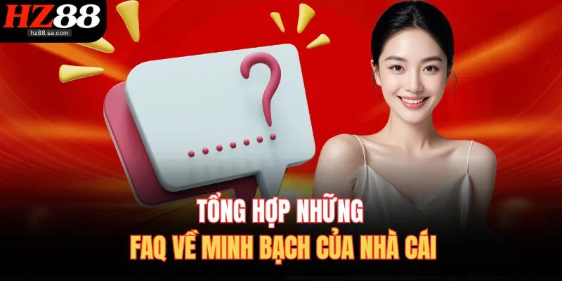 Tổng hợp những FAQ về minh bạch của nhà cái