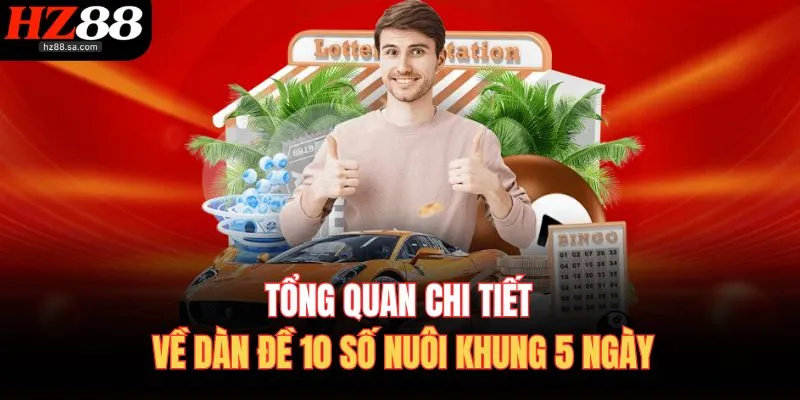 Tổng quan chi tiết về dàn đề 10 số nuôi khung 5 ngày