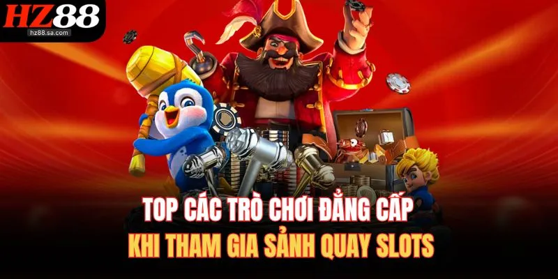 Nổ Hũ HZ88 3 Top các trò chơi đẳng cấp khi tham gia sảnh quay slots